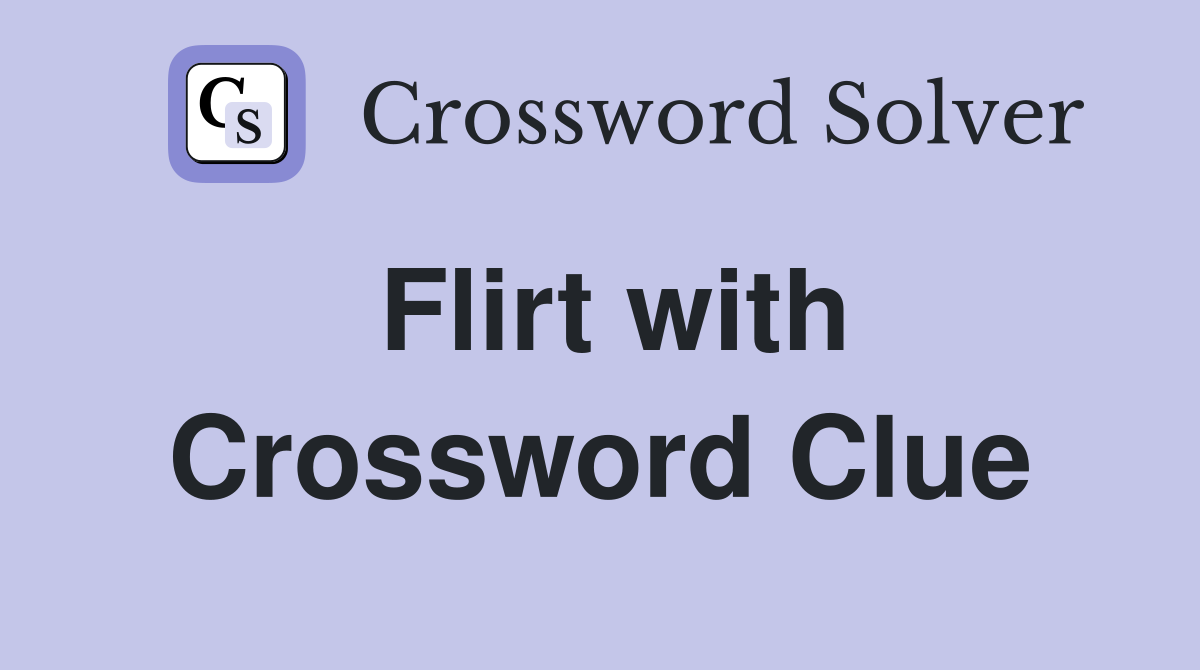 Flirt with Crossword Clue Answers Crossword Solver